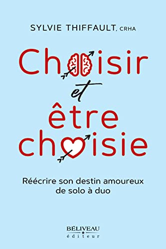 Choisir et être choisie - Réécrire son destin amoureux de solo à duo Choisir et être choisie - Réécrire son destin amoureux de solo à duo von BELIVEAU