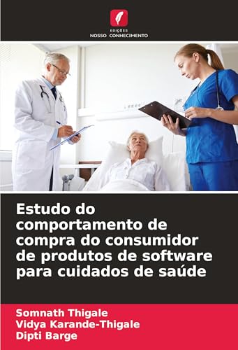 Estudo do comportamento de compra do consumidor de produtos de software para cuidados de saúde von Edições Nosso Conhecimento