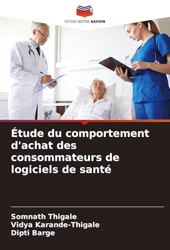Étude du comportement d'achat des consommateurs de logiciels de santé von Editions Notre Savoir