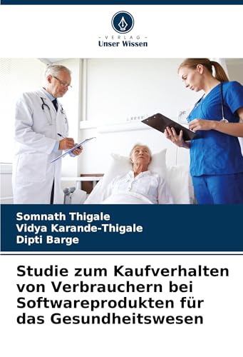 Studie zum Kaufverhalten von Verbrauchern bei Softwareprodukten für das Gesundheitswesen: DE von Verlag Unser Wissen