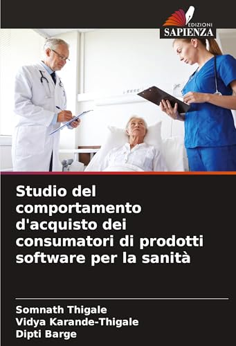 Studio del comportamento d'acquisto dei consumatori di prodotti software per la sanità von Edizioni Sapienza