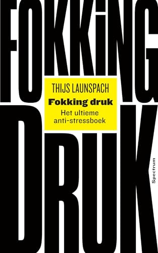 Fokking druk: Het ultieme anti-stress boek von Spectrum