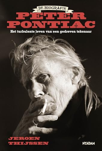 Peter Pontiac: de biografie : het turbulente leven van een gedreven tekenaar