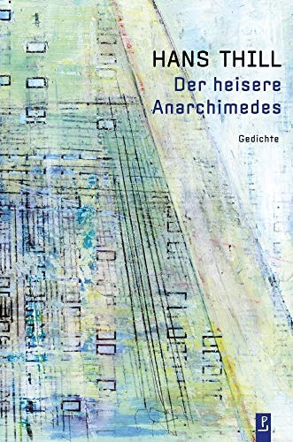 Der heisere Anarchimedes: Gedichte