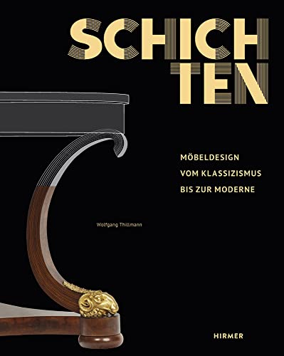 Schichten: Möbeldesign vom Klassizismus bis zur Moderne von Hirmer Verlag GmbH