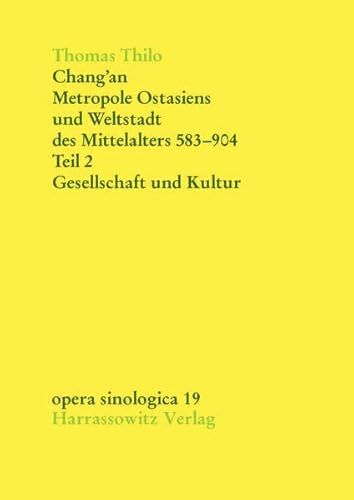Chang'an - Metropole Ostasiens und Weltstadt des Mittelalters 583-904: Gesellschaft und Kultur (Opera Sinologica, Band 19)