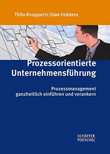 Prozessorientierte Unternehmensführung: Prozessmanagement ganzheitlich einführen und verankern von Schffer-Poeschel Verlag