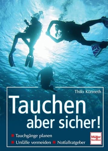 Tauchen - aber sicher!: Tauchgänge planen, Unfälle vermeiden, Notfallratgeber von Müller Rüschlikon