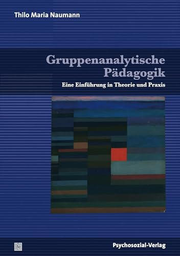 Gruppenanalytische Pädagogik: Eine Einführung in Theorie und Praxis (Psychoanalytische Pädagogik)