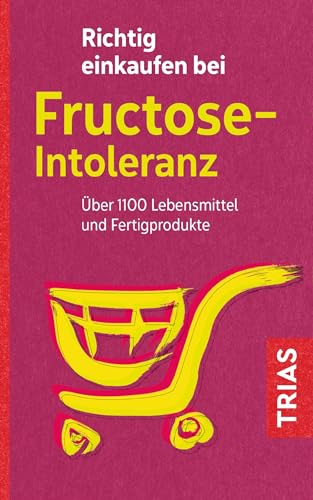 Richtig einkaufen bei Fructose-Intoleranz: Über 1100 Lebensmittel und Fertigprodukte (Einkaufsführer) von Trias