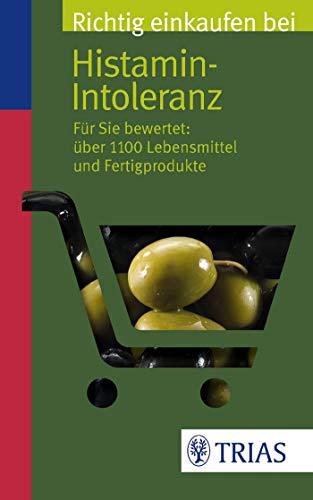 Richtig einkaufen bei Histamin-Intoleranz: Für Sie bewertet: Über 1100 Lebensmittel und Fertigprodukte (Einkaufsführer)