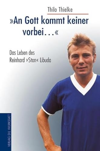 An Gott kommt keiner vorbei…: Das Leben des Reinhard Stan Libuda