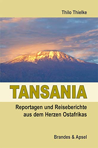 Tansania - Reportagen und Reiseberichte aus dem Herzen Ostafrikas von Brandes + Apsel Verlag Gm