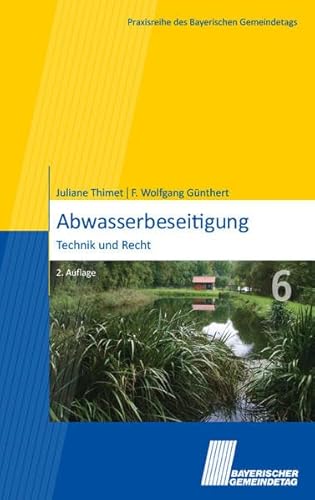 Abwasserbeseitigung: Technik und Recht (Praxisreihe des Bayerischen Gemeindetags)