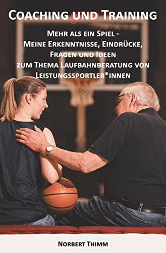 Coaching und Training: Mehr als ein Spiel - Meine Erkenntnisse, Eindrücke, Fragen und Ideen zum Thema Laufbahnberatung von Leistungssportler*innen