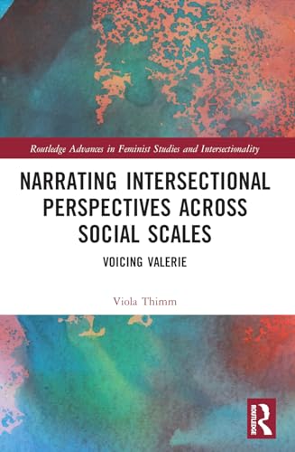 Narrating Intersectional Perspectives Across Social Scales: Voicing Valerie (Routledge Advances in Feminist Studies and Intersectionality) von Routledge