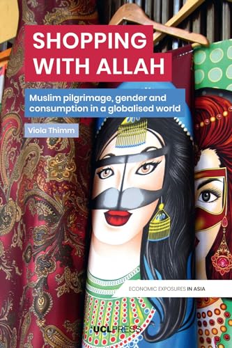 Shopping With Allah: Muslim Pilgrimage, Gender and Consumption in a Globalized World (Economic Exposures in Asia) von UCL Press