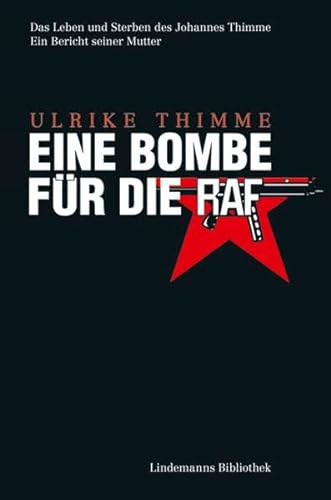 Eine Bombe für die RAF: Das Leben und Sterben des Johannes Thimme. Ein Bericht von seiner Mutter. (Lindemanns Bibliothek)