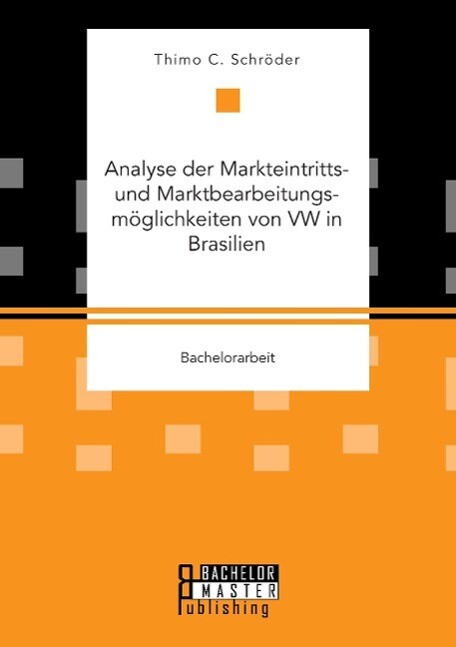 Analyse der Markteintritts- und Marktbearbeitungsmöglichkeiten von VW in Brasilien von Bachelor + Master Publishing