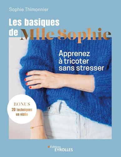 Les basiques de Mlle Sophie: Apprenez à tricoter sans stresser von EYROLLES