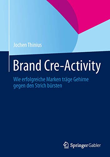 Brand Cre-Activity: Wie erfolgreiche Marken träge Gehirne gegen den Strich bürsten