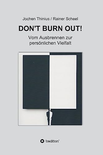 DON'T BURN OUT!: Vom Ausbrennen zur persönlichen Vielfalt von tredition