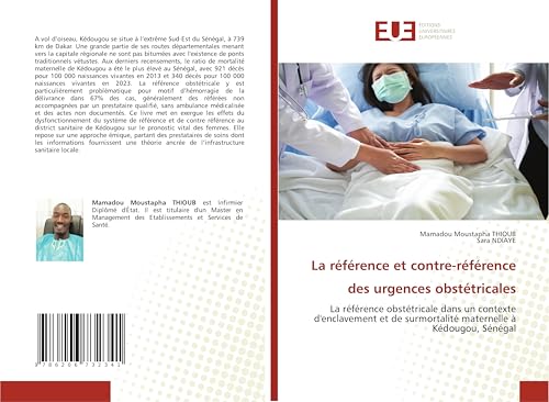 La référence et contre-référence des urgences obstétricales: La référence obstétricale dans un contexte d'enclavement et de surmortalité maternelle à Kédougou, Sénégal von Éditions universitaires européennes