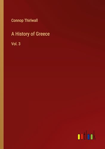 A History of Greece: Vol. 3 von Outlook Verlag