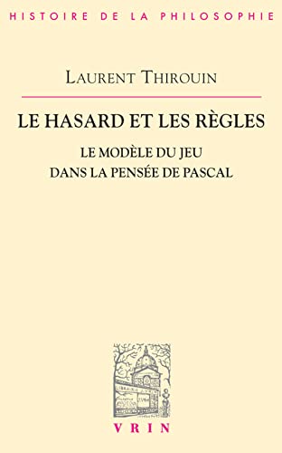 Le Hasard Et Les Regles: Le Modele Du Jeu Dans La Pensee de Pascal (Bibliotheque D'histoire De La Philosophie) von Librarie Philosophique J. Vrin