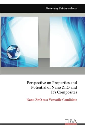 Perspective on Properties and Potential of Nano ZnO and It's Composites: Nano ZnO as a Versatile Candidate von Eliva Press