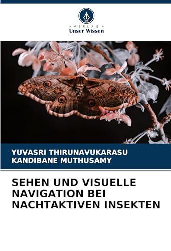 SEHEN UND VISUELLE NAVIGATION BEI NACHTAKTIVEN INSEKTEN: DE von Verlag Unser Wissen