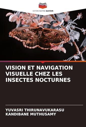 VISION ET NAVIGATION VISUELLE CHEZ LES INSECTES NOCTURNES: DE von Editions Notre Savoir