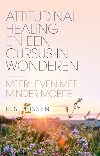 Attitudinal healing en een cursus in wonderen: meer leven met minder moeite von AnkhHermes, Uitgeverij