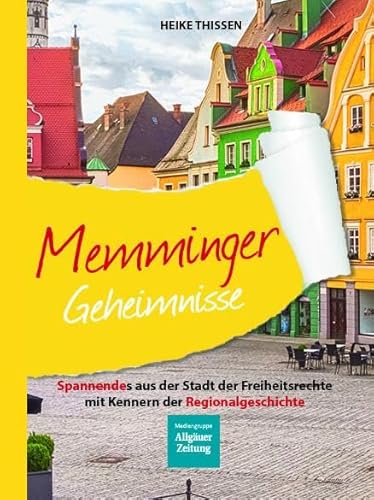 Memminger Geheimnisse: Spannendes aus der Stadt der Freiheitsrechte mit Kennern der Regionalgeschichte von Bast Medien GmbH