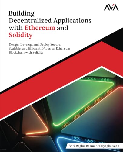 Building Decentralized Applications with Ethereum and Solidity: Design, Develop, and Deploy Secure, Scalable, and Efficient DApps on Ethereum Blockchain with Solidity (English Edition) von Orange Education Pvt Ltd