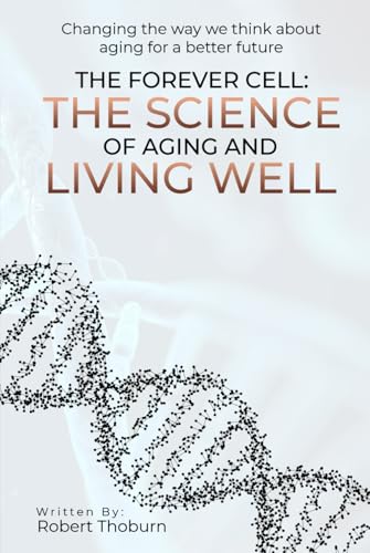 The Forever Cell: The Science Of Aging And Living Well von Self Published