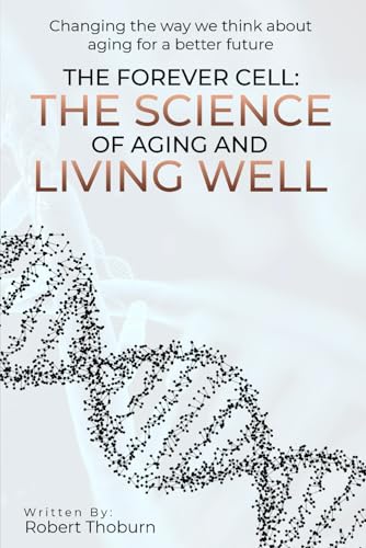 The Forever Cell: The Science Of Aging And Living Well von Self Published