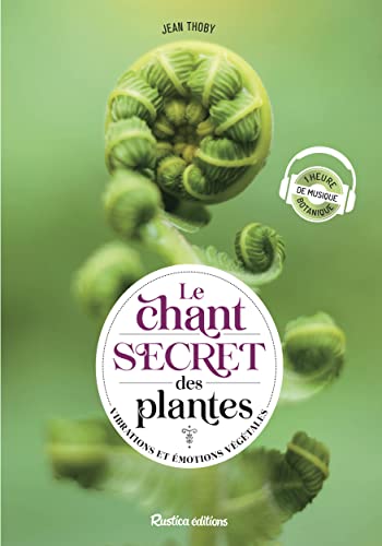 Le chant secret des plantes: Vibrations et émotions végétales von RUSTICA