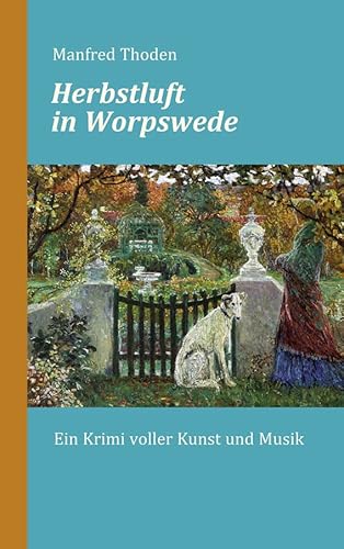 Herbstluft in Worpswede: Ein Krimi voller Kunst und Musik von Atelier Im Bauernhaus