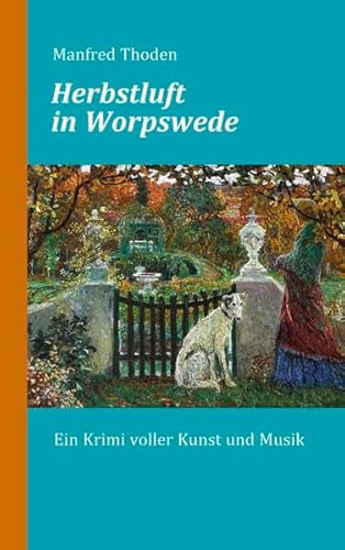 Herbstluft in Worpswede: Ein Krimi voller Kunst und Musik