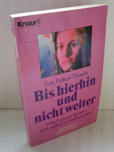 Bis hierhin und nicht weiter: Wie Frauen lernen, sich selbst zu behaupten (Knaur Taschenbücher. Ratgeber)