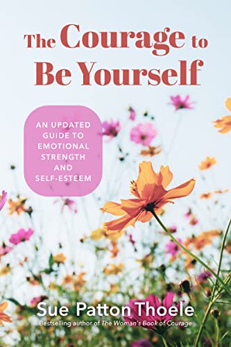 The Courage to Be Yourself: An Updated Guide to Emotional Strength and Self-Esteem (Be Yourself, Self-Help, Inner Child, Humanism Philosophy)