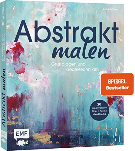 Edition Michael Fischer Abstrakt malen: Grundlagen und Kreativtechniken für 20 experimentelle Bilder in Acryl und Mixed-Media von Edition Michael Fischer