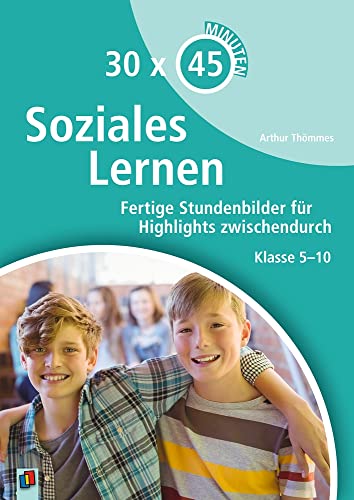 Soziales Lernen: Fertige Stundenbilder für Highlights zwischendurch – Klasse 5-10 (30 x 45 Minuten) von Verlag An Der Ruhr