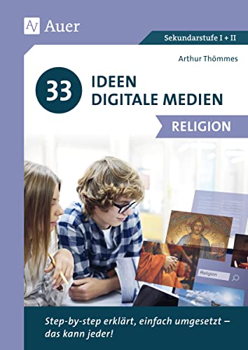 33 Ideen Digitale Medien Religion: Step-by-step erklärt, einfach umgesetzt - das kann jeder! (5. bis 13. Klasse) von Auer Verlag i.d.AAP LW