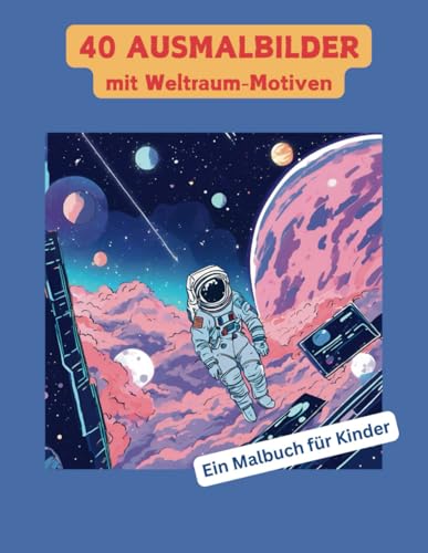 40 Ausmalbilder mit Weltraum-Motiven: Ein Malbuch für Kinder von Independently published