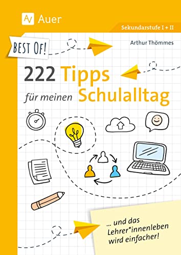 Best of! 222 Tipps für meinen Schulalltag: und das Lehrer*innenleben wird einfacher! (5. bis 13. Klasse)