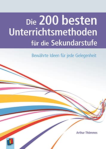 Die 200 besten Unterrichtsmethoden für die Sekundarstufe: Bewährte Ideen für jede Gelegenheit Die 200 besten Unterrichtsmethoden für die Sekundarstufe: Bewährte Ideen für jede Gelegenheit