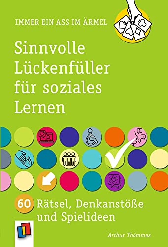 Sinnvolle Lückenfüller für soziales Lernen: 60 Rätsel, Denkanstöße und Spielideen (Immer ein Ass im Ärmel) von Verlag An Der Ruhr