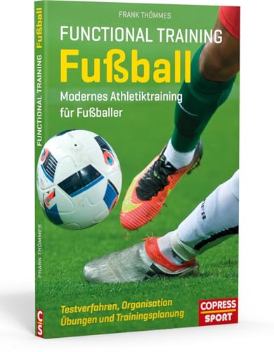 Functional Training Fußball: Modernes Athletiktraining für Fußballer von Copress Sport